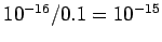 $ 10^{-16}/0.1 = 10^{-15}$