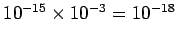 $ 10^{-15}\times 10^{-3} = 10^{-18}$