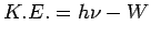 $\displaystyle K.E. = h\nu - W$