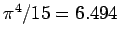 $ \pi^4/15 = 6.494$
