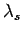 $ \lambda_s$