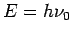 $ E=h\nu_0$