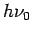 $ h\nu_0$
