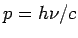 $ p=h\nu/c$