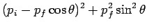 $\displaystyle (p_i-p_f\cos\theta)^2 + p_f^2\sin^2\theta$