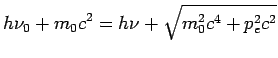$\displaystyle h\nu_0 + m_0c^2 = h\nu + \sqrt{m_0^2c^4 + p_e^2c^2}$