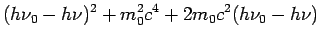 $\displaystyle (h\nu_0-h\nu)^2 + m_0^2c^4 + 2m_0c^2(h\nu_0-h\nu)$