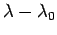 $ \lambda-\lambda_0$