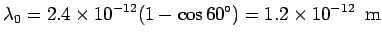 $\displaystyle \lambda_0 = 2.4\times 10^{-12}(1-\cos 60^\circ)= 1.2\times 10^{-12}\ \ {\rm m}$