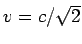 $ v= c/\sqrt 2$
