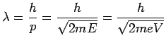 $\displaystyle \lambda = \frac{h}{p}= \frac{h}{\sqrt{2mE}}= \frac{h}{\sqrt{2meV}}$