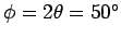 $ \phi = 2\theta = 50^\circ$