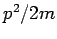 $ p^2/2m$