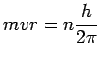 $\displaystyle mvr = n\frac{h}{2\pi}$