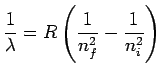 $\displaystyle \frac{1}{\lambda} = R\left( \frac{1}{n_f^2}-\frac{1}{n_i^2}\right)$