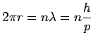 $\displaystyle 2\pi r = n\lambda = n\frac{h}{p}$