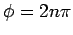 $ \phi = 2n\pi$