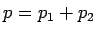 $ p=p_1+p_2$