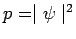 $ p=\mid\psi\mid^2$