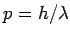 $ p=h/\lambda$