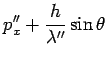 $ \displaystyle{p_x^{\prime\prime}+ \frac{h}{\lambda^{\prime\prime}}\sin\theta}$