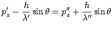 $\displaystyle p_x^\prime-\frac{h}{\lambda^\prime}\sin\theta =p_x^{\prime\prime}+ \frac{h}{\lambda^{\prime\prime}}\sin\theta$