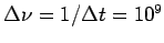 $ \Delta\nu = 1/\Delta t = 10^9$