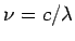 $ \nu = c/\lambda$
