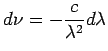 $\displaystyle d\nu = -\frac{c}{\lambda^2}d\lambda $