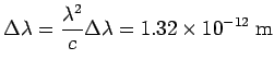 $\displaystyle \Delta\lambda = \frac{\lambda^2}{c}\Delta\lambda= 1.32\times 10^{-12}\ {\rm m}$