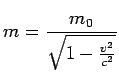 $\displaystyle m = \frac{m_0}{\sqrt{1-\frac{v^2}{c^2}}}$