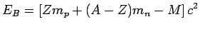 $\displaystyle E_B = \left[ Zm_p + (A-Z)m_n-M\right]c^2$