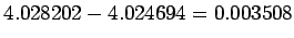 $ 4.028202-4.024694 = 0.003508$