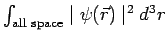 $ \int_{\rm all\ space} \mid\psi(\vec r)\mid^2 d^3r$