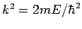 $ k^2 = 2mE/\hbar^2$