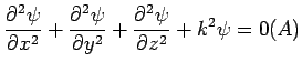 $\displaystyle \frac{\partial^2\psi}{\partial x^2} +\frac{\partial^2\psi}{\partial y^2} + \frac{\partial^2\psi}{\partial z^2} + k^2\psi= 0\eqno (A)$