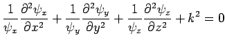 $\displaystyle \frac{1}{\psi_x}\frac{\partial^2\psi_x}{\partial x^2} +\frac{1}{... ...{\partial y^2} + \frac{1}{\psi_z}\frac{\partial^2\psi_z}{\partial z^2} + k^2= 0$