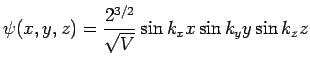 $\displaystyle \psi(x,y,z) = \frac{2^{3/2}}{\sqrt{V}}\sin k_xx\sin k_yy\sin k_zz$