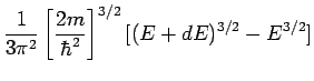 $\displaystyle \frac{1}{3\pi^2}\left[\frac{2m}{\hbar^2}\right]^{3/2}[(E+dE)^{3/2}-E^{3/2}]$