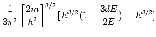$\displaystyle \frac{1}{3\pi^2}\left[\frac{2m}{\hbar^2}\right]^{3/2}[E^{3/2}(1+ \frac{3dE}{2E})-E^{3/2}]$