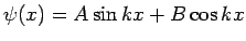 $\displaystyle \psi(x) = A \sin kx + B\cos kx$
