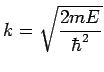 $\displaystyle k = \sqrt{\frac{2mE}{\hbar^2}}$