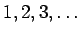 $ 1,2,3,\ldots$