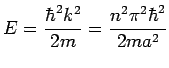 $\displaystyle E = \frac{\hbar^2k^2}{2m} = \frac{n^2\pi^2\hbar^2}{2ma^2}$