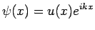 $\displaystyle \psi(x) = u(x) e^{ikx}$