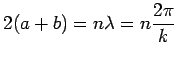 $\displaystyle 2(a+b) = n\lambda = n\frac{2\pi}{k}$