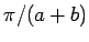 $ \pi/(a+b)$