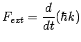 $\displaystyle F_{ext} = \frac{d}{dt}(\hbar k)$