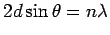 $\displaystyle 2d\sin\theta= n\lambda$