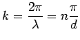 $\displaystyle k = \frac{2\pi}{\lambda} = n\frac{\pi}{d}$